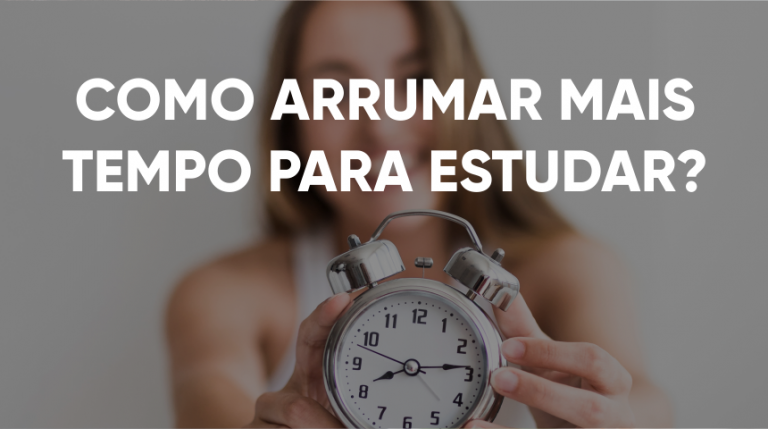 COMO ARRUMAR MAIS TEMPO PARA ESTUDAR