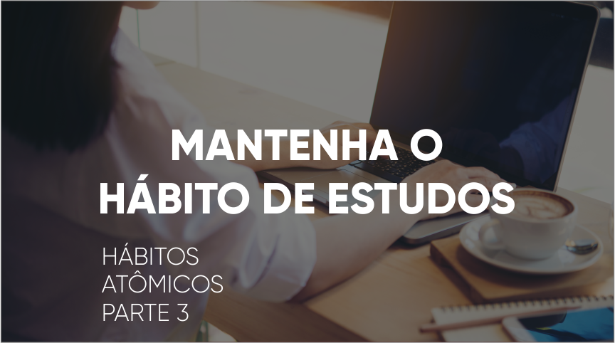 Mantenha o hábito de estudos